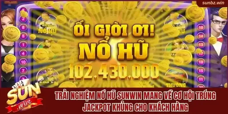 Trải Nghiệm Nổ Hũ Sunwin Mang Về Cơ Hội Trúng Jackpot