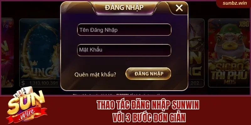 Thao tác đăng nhập Sunwin với 3 bước đơn giản