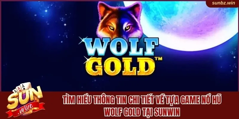 Tìm hiểu thông tin về tựa game Nổ hũ Wolf Gold